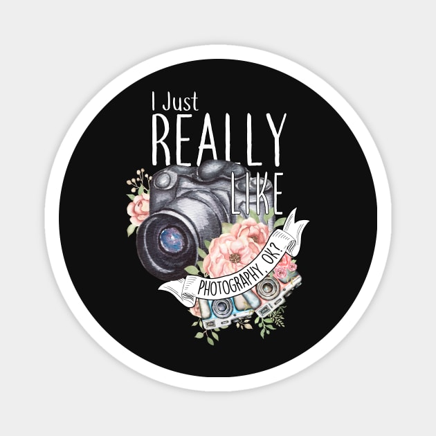 I Just Really Like Photography, OK? Magnet by Psitta